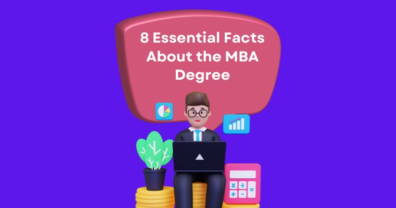 8 Essential Facts About the MBA Degree